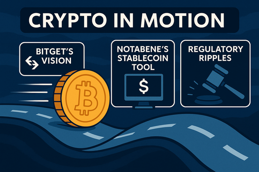Crypto in Motion: Bitget’s Vision, Notabene’s Stablecoin Tool & Regulatory Ripples